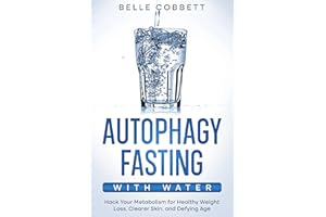Autophagy Fasting With Water: Hack Your Metabolism for Healthy Weight Loss, Clearer Skin, and Defying Age