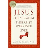 Jesus, the Greatest Therapist Who Ever Lived: A Practical Guide to Healing Body, Soul, and Mind Through Biblical Principles and Modern Psychology