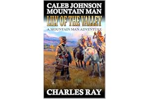 Caleb Johnson Mountain Man: Lily of the Valley: A Frontier Western Adventure (A Mountain Life Western Adventure Book 60)