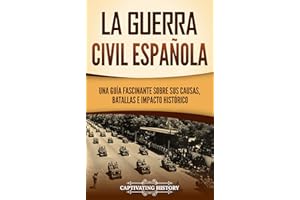 La guerra civil española: Una guía fascinante sobre sus causas, batallas e impacto histórico (Explorando el pasado de Europa)
