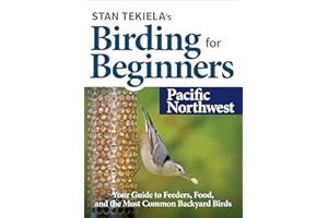 Stan Tekiela’s Birding for Beginners: Pacific Northwest: Your Guide to Feeders, Food, and the Most Common Backyard Birds (Bird-Watching Basics)
