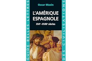 L'Amérique espagnole: XVIe - XVIIIe siècles. (Guides Belles Lettres des civilisations t. 18) (French Edition)