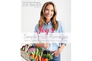 Joy's Simple Food Remedies: Tasty Cures for Whatever's Ailing You