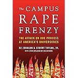 The Campus Rape Frenzy: The Attack on Due Process at America's Universities