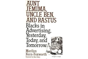 Aunt Jemima, Uncle Ben, and Rastus: Blacks in Advertising, Yesterday, Today, and Tomorrow (Contributions in Afro-American and African Studies ; No)