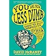 You are Now Less Dumb: How to Conquer Mob Mentality, How to Buy Happiness, and All the Other Ways to Outsmart Yourself