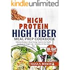HIGH PROTEIN, HIGH FIBER MEAL PREP. COOKBOOK: Delicious Recipes to Boost Energy, improve Gut Health and promote weight loss (