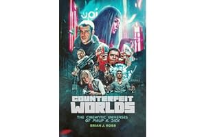 Counterfeit Worlds: The Cinematic Universes of Philip K. Dick