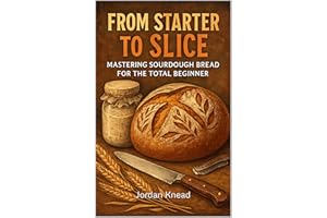From Starter to Slice: Mastering Sourdough Bread for the Total Beginner