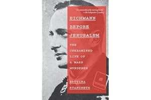 Eichmann Before Jerusalem: The Unexamined Life of a Mass Murderer