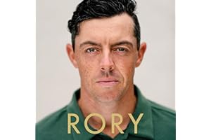 Rory: The Heartache and Triumph of Golf's Most Human Superstar