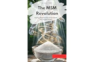 The MSM Revolution Healing, regeneration & pain relief with organic sulfur
