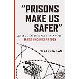 “Prisons Make Us Safer”: And 20 Other Myths about Mass Incarceration (Myths Made in America)