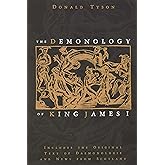 The Demonology of King James I: Includes the Original Text of Daemonologie and News from Scotland