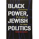 Black Power, Jewish Politics: Reinventing the Alliance in the 1960s (Brandeis Series in American Jewish History, Culture, and