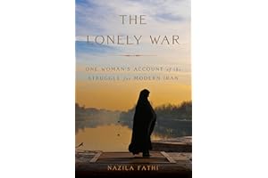 The Lonely War: One Woman's Account of the Struggle for Modern Iran