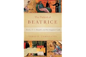 Portrait of Beatrice: Dante, D. G. Rossetti, and the Imaginary Lady (William and Katherine Devers Series in Dante and Medieval Italian Literature) ... in Dante and Medieval Italian Literature)