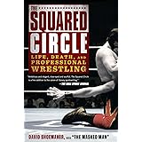 The Squared Circle: Life, Death, and Professional Wrestling
