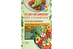 The Anti-Inflammatory Diet Cookbook for Beginners: 28-Day Meal Plan Of 100 Healthy And Tasty Recipes To Reduce Inflammation, 