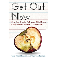 Get Out Now: Why You Should Pull Your Child from Public School Before It's Too Late book cover Get Out Now: Why You Should Pull Your Child from Public School Before It's Too Late book cover