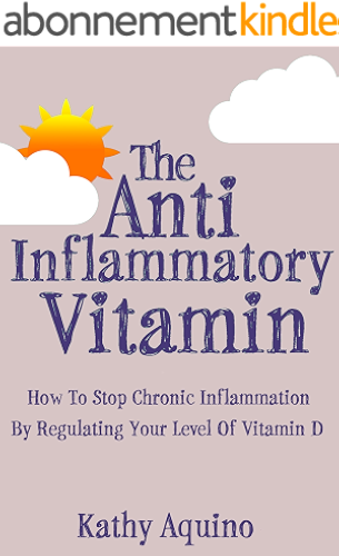 Download The Anti-Inflammatory Vitamin: How To Stop Chronic Inflammation By Regulating Your Level Of Vitamin D (English Edition) PDF
