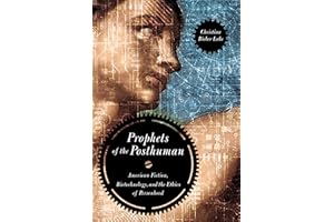 Prophets of the Posthuman: American Fiction, Biotechnology, and the Ethics of Personhood