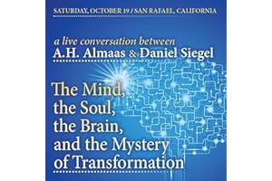 A Conversation Between A.H. Almaas & Daniel Siegel: The Mind, The Soul, The Brain, and the Mystery of Transformation