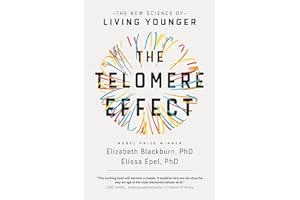 The Telomere Effect: A Revolutionary Approach to Living Younger, Healthier, Longer
