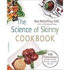 The Science of Skinny Cookbook: 175 Healthy Recipes to Help You Stop Dieting—and Eat for Life!