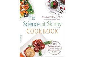 The Science of Skinny Cookbook: 175 Healthy Recipes to Help You Stop Dieting—and Eat for Life!