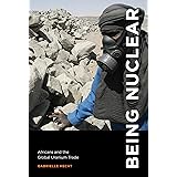 Being Nuclear: Africans and the Global Uranium Trade