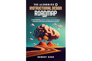 The eLearning & Instructional Design Roadmap: An un-boring guide for newbies, career-changers, and anyone who wants to build 