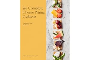 The Complete Cheese Pairing Cookbook