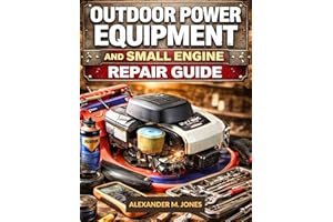 Outdoor Power Equipment and Small Engine Repair Guide: Step-by-Step Maintenance, Troubleshooting, and DIY Fixes for Lawn and 