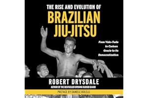 The Rise and Evolution of Brazilian Jiu-Jitsu: From Vale-Tudo, to Carlson Gracie, to its Democratization
