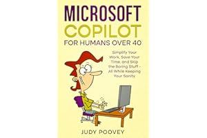 Microsoft Copilot for Humans Over 40: Simplify Your Work, Save Your Time, and Skip the Boring Stuff - All While Keeping Your 