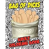 Bag Of Dicks: Adult Coloring Book: A Rich Harvest Of Penis, Prick, Cock, Balls, And Bollocks For Hilarious Coloring Fun