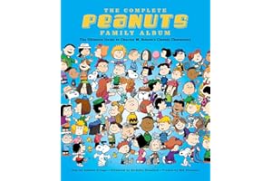 The Complete Peanuts Family Album: The Ultimate Guide to Charles M. Schulz's Classic Characters