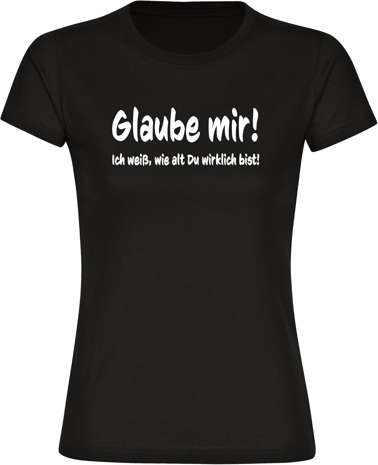TShirt Glaube Mir, ich weiß wie alt du wirklich bist schwarz Damen