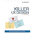 Killer UX Design: Create User Experiences to Wow Your Visitors