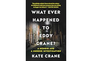 What Ever Happened to Eddy Crane?: A Memoir and a Murder Investigation – An Investigative Journalist's True Crime Account of 