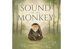 The Sound of One Monkey: 33 Zen Stories: Embrace Mindfulness, Quiet the Mind, and Find Peace in Simplicity & Meditation (Zen 