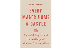 Every Man's Home a Castle: Parental Rights and the Makings of Modern Conservatism