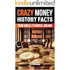 Crazy History Facts About Money: From Shells to Digital Dreams (The History Series)