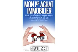 Mon 1er achat immobilier: Petit guide pour ne pas vous planter pour les 20 prochaines années (French Edition)