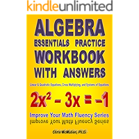 Algebra Essentials Practice Workbook with Answers: Linear & Quadratic Equations, Cross Multiplying, and Systems of Equations (Improve Your Math Fluency Series 12)
