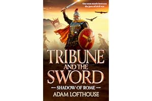 Tribune and the Sword: The thrilling BRAND NEW addition to Adam Lofthouse's action-packed series for 2026 (Shadow of Rome Boo