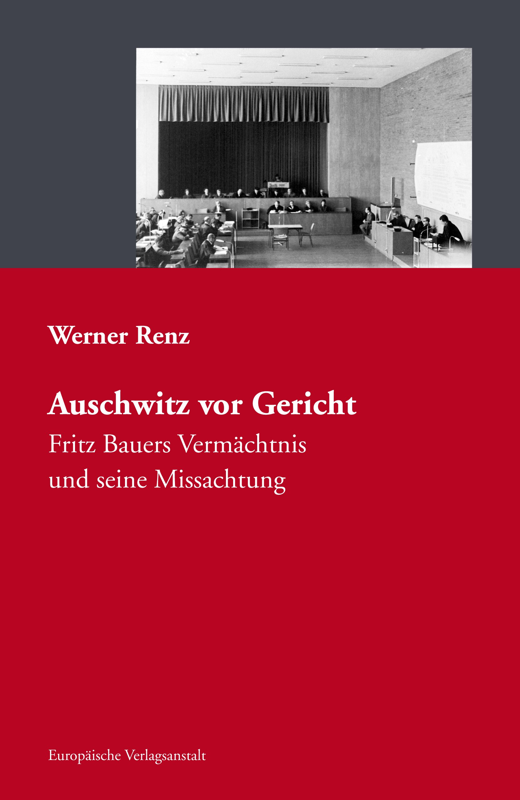 Auschwitz Vor Gericht Fritz Bauers Vermachtnis Und Seine Missachtung Amazon De Werner Renz Bucher