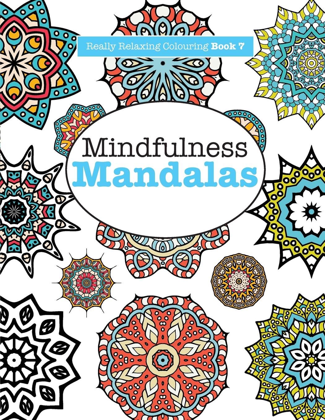 Download Really Relaxing Colouring Book 7: Mindfulness Mandalas: A ...