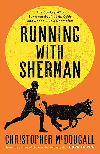 Download Running with Sherman: The Donkey Who Survived Against All Odds and Raced Like a Champion (English Edition) PDF